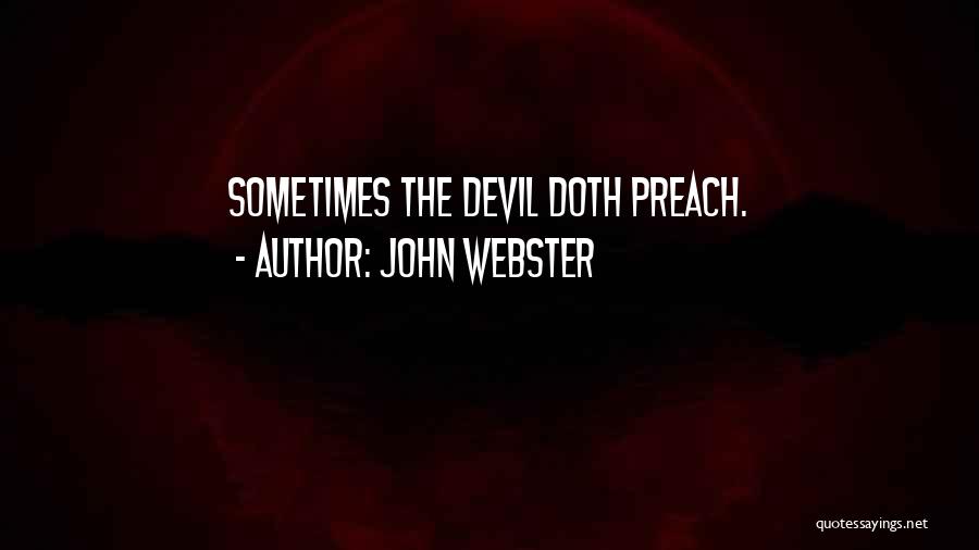 John Webster Quotes: Sometimes The Devil Doth Preach.