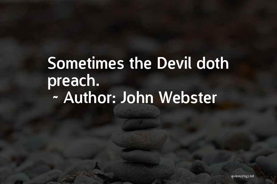 John Webster Quotes: Sometimes The Devil Doth Preach.