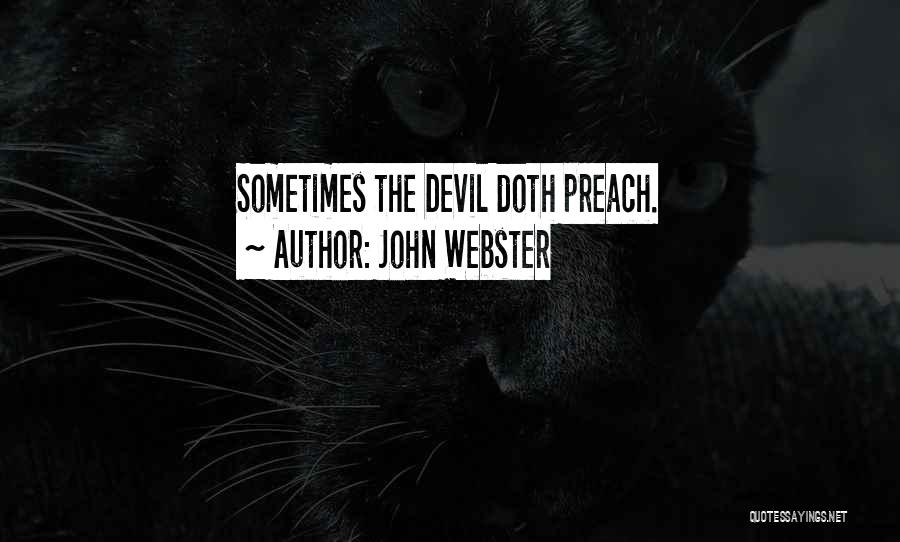 John Webster Quotes: Sometimes The Devil Doth Preach.