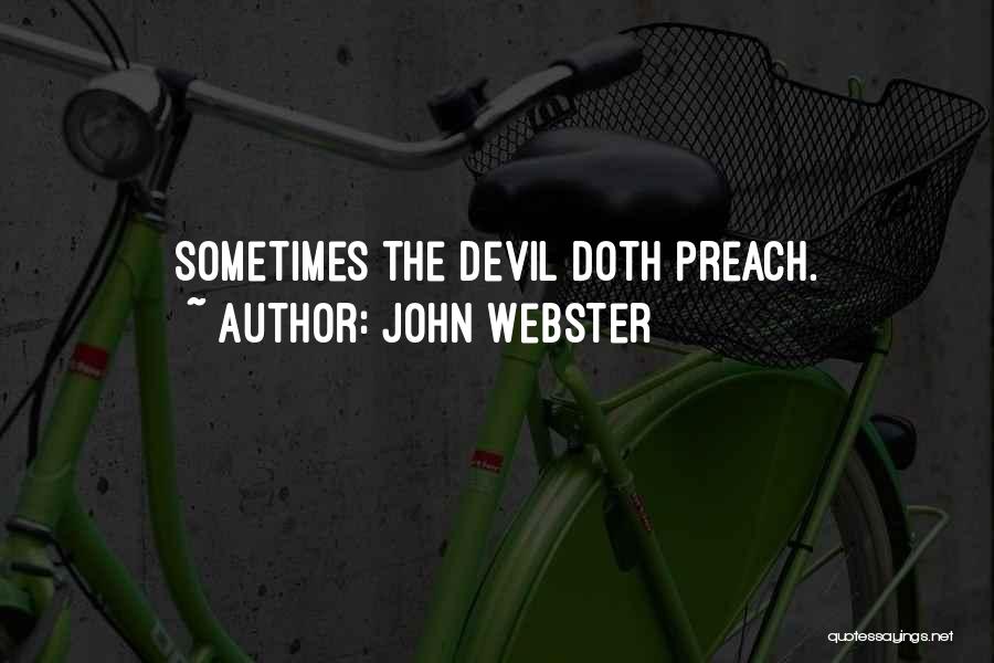 John Webster Quotes: Sometimes The Devil Doth Preach.