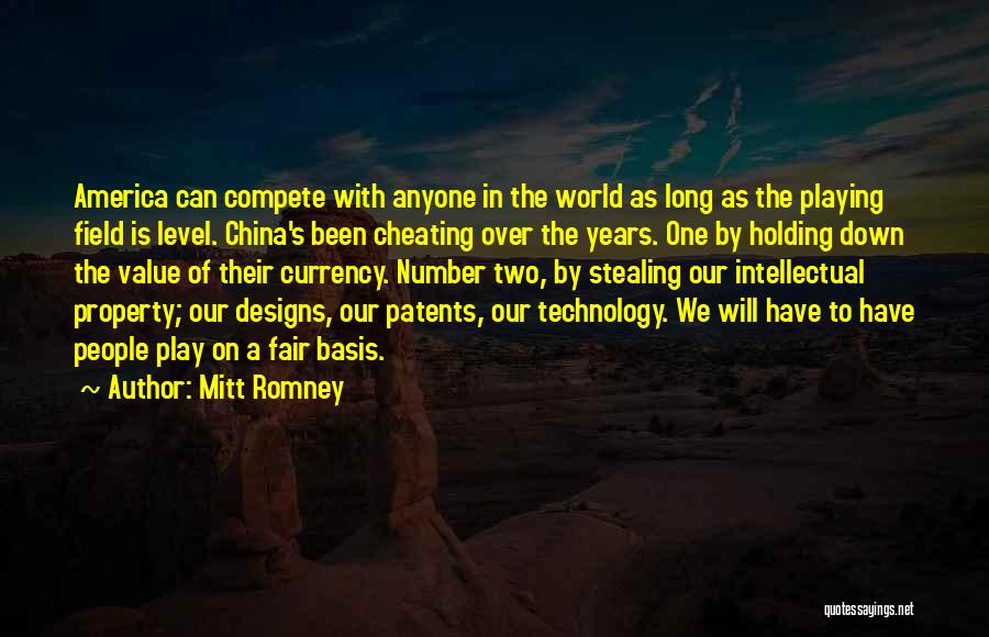 Mitt Romney Quotes: America Can Compete With Anyone In The World As Long As The Playing Field Is Level. China's Been Cheating Over