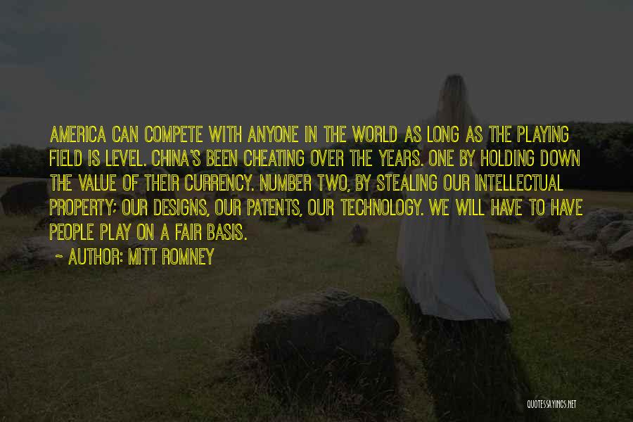 Mitt Romney Quotes: America Can Compete With Anyone In The World As Long As The Playing Field Is Level. China's Been Cheating Over