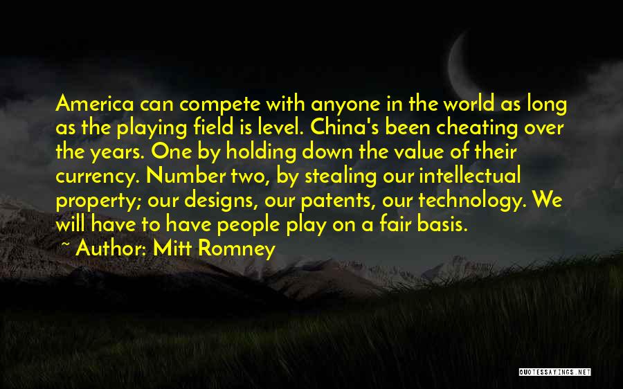 Mitt Romney Quotes: America Can Compete With Anyone In The World As Long As The Playing Field Is Level. China's Been Cheating Over