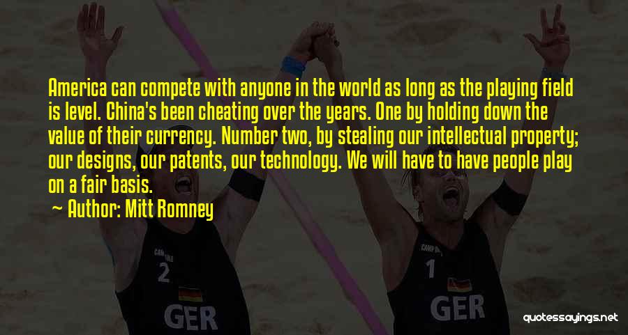 Mitt Romney Quotes: America Can Compete With Anyone In The World As Long As The Playing Field Is Level. China's Been Cheating Over