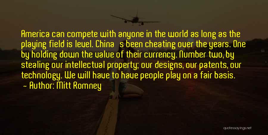 Mitt Romney Quotes: America Can Compete With Anyone In The World As Long As The Playing Field Is Level. China's Been Cheating Over