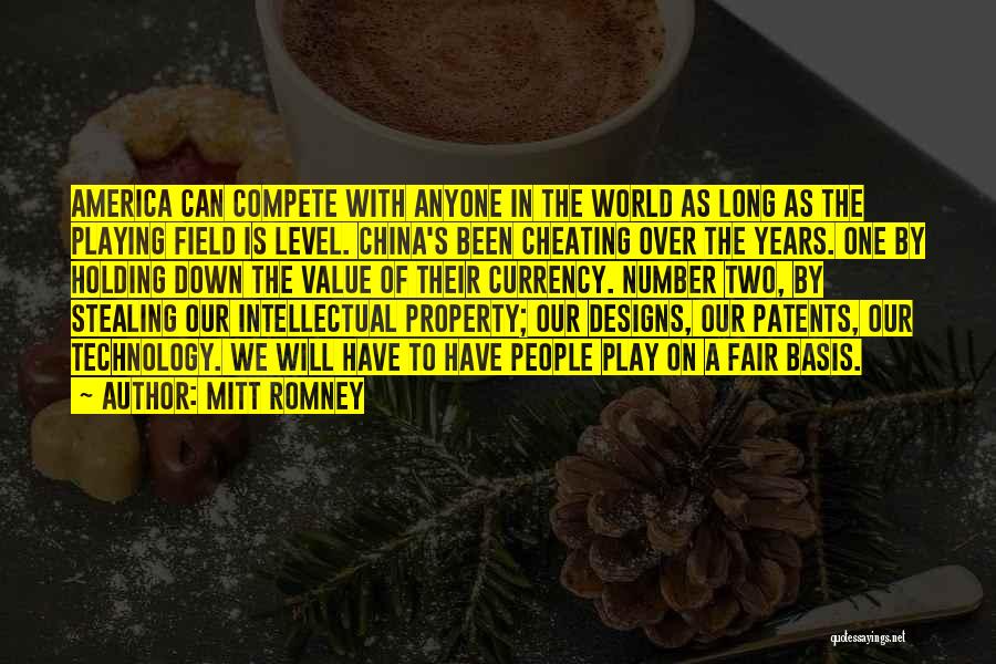 Mitt Romney Quotes: America Can Compete With Anyone In The World As Long As The Playing Field Is Level. China's Been Cheating Over