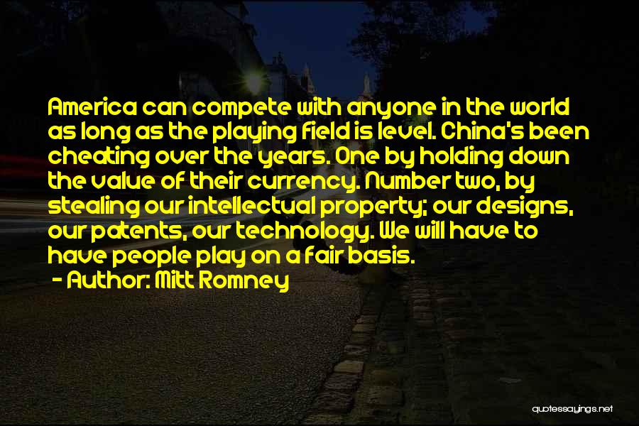 Mitt Romney Quotes: America Can Compete With Anyone In The World As Long As The Playing Field Is Level. China's Been Cheating Over