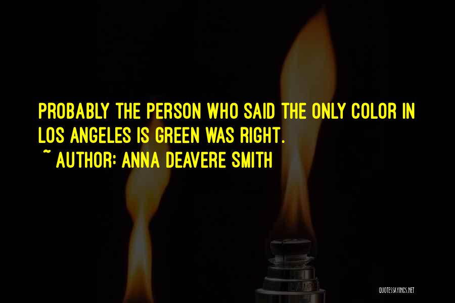 Anna Deavere Smith Quotes: Probably The Person Who Said The Only Color In Los Angeles Is Green Was Right.