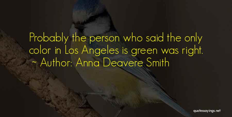 Anna Deavere Smith Quotes: Probably The Person Who Said The Only Color In Los Angeles Is Green Was Right.