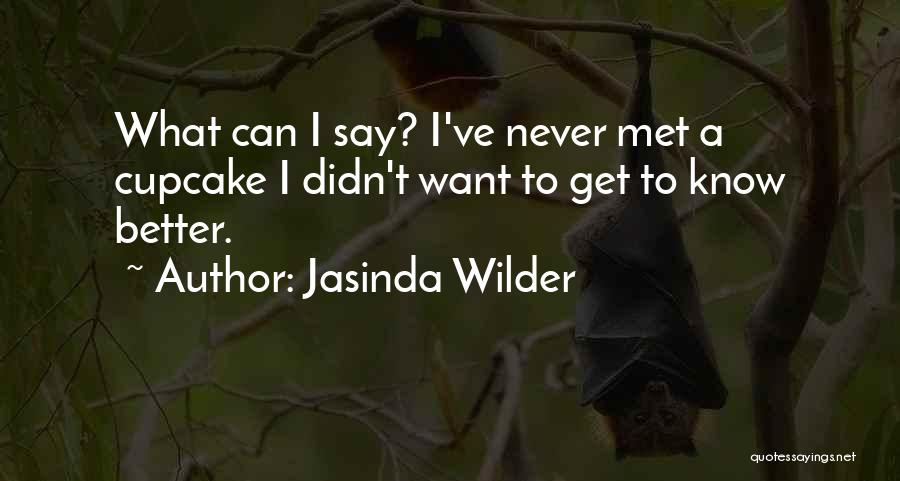 Jasinda Wilder Quotes: What Can I Say? I've Never Met A Cupcake I Didn't Want To Get To Know Better.