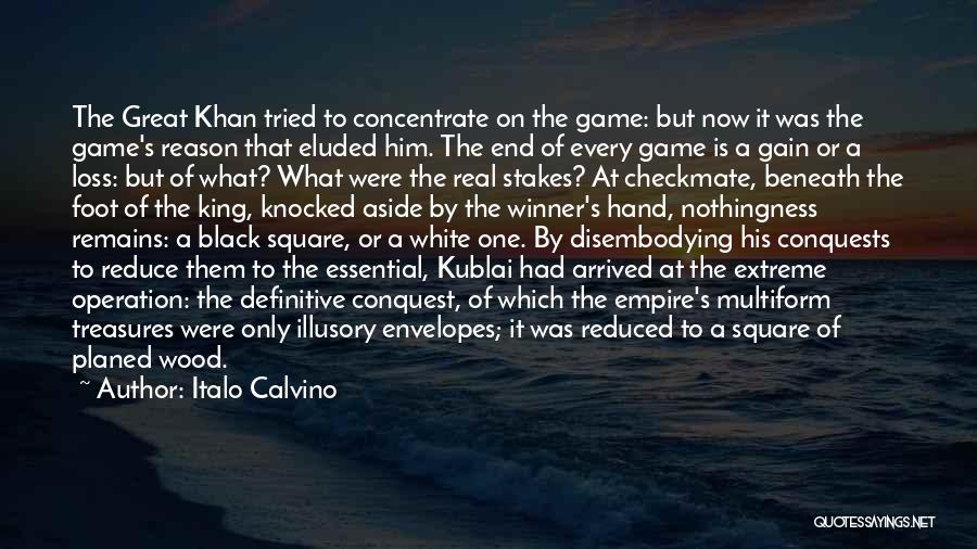 Italo Calvino Quotes: The Great Khan Tried To Concentrate On The Game: But Now It Was The Game's Reason That Eluded Him. The