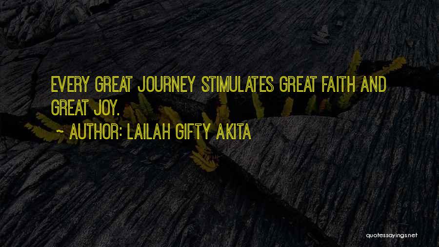 Lailah Gifty Akita Quotes: Every Great Journey Stimulates Great Faith And Great Joy.