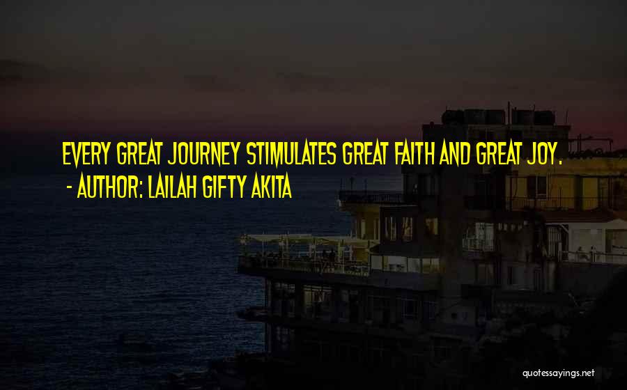 Lailah Gifty Akita Quotes: Every Great Journey Stimulates Great Faith And Great Joy.