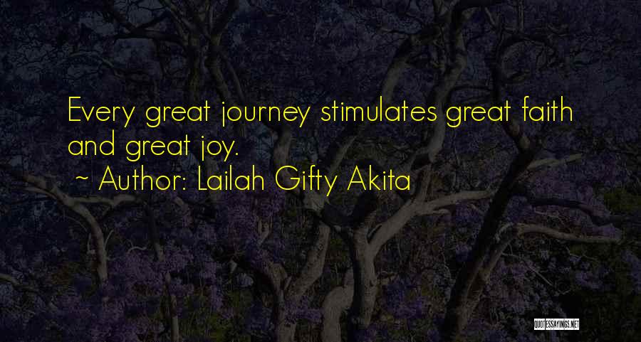Lailah Gifty Akita Quotes: Every Great Journey Stimulates Great Faith And Great Joy.