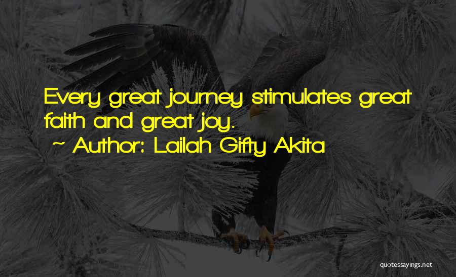 Lailah Gifty Akita Quotes: Every Great Journey Stimulates Great Faith And Great Joy.