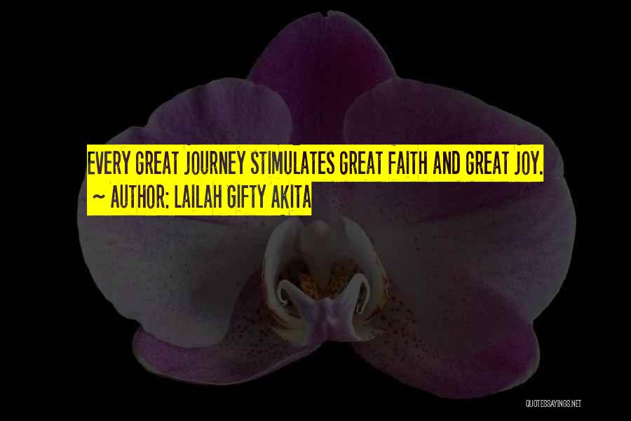 Lailah Gifty Akita Quotes: Every Great Journey Stimulates Great Faith And Great Joy.