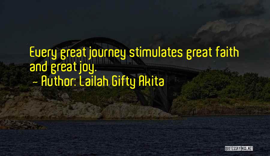 Lailah Gifty Akita Quotes: Every Great Journey Stimulates Great Faith And Great Joy.