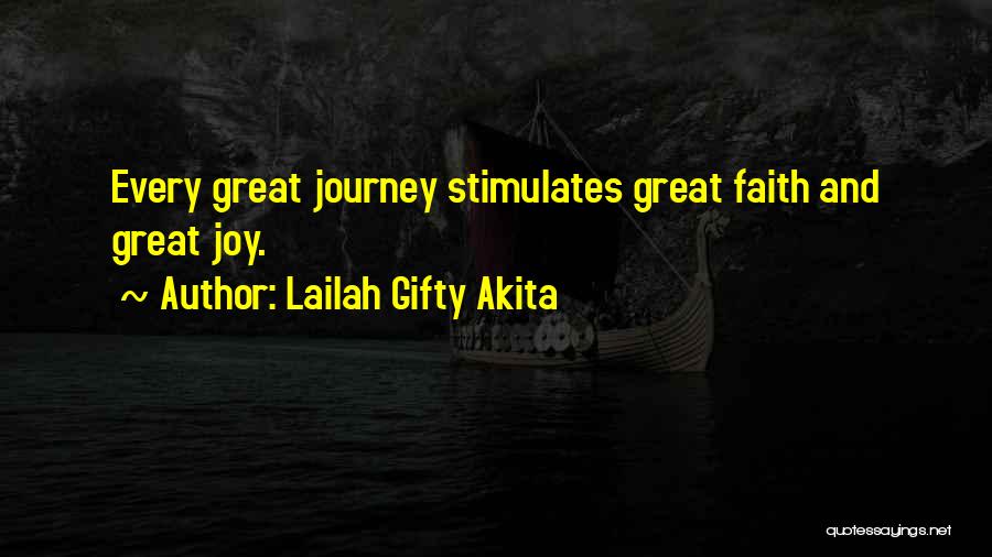 Lailah Gifty Akita Quotes: Every Great Journey Stimulates Great Faith And Great Joy.