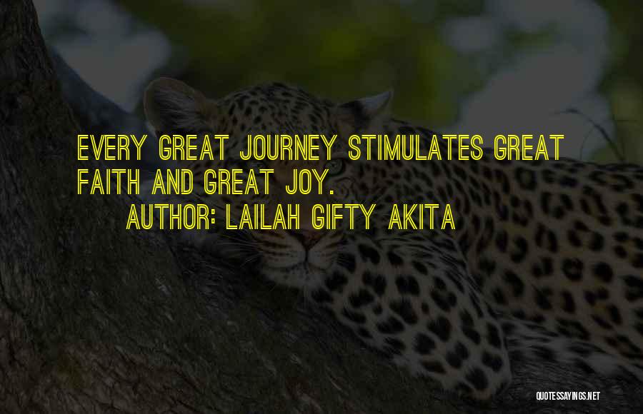 Lailah Gifty Akita Quotes: Every Great Journey Stimulates Great Faith And Great Joy.