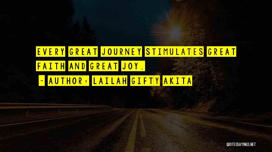 Lailah Gifty Akita Quotes: Every Great Journey Stimulates Great Faith And Great Joy.