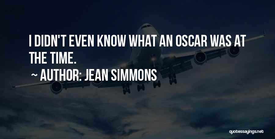 Jean Simmons Quotes: I Didn't Even Know What An Oscar Was At The Time.