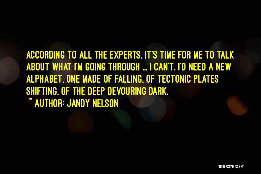 Jandy Nelson Quotes: According To All The Experts, It's Time For Me To Talk About What I'm Going Through ... I Can't. I'd