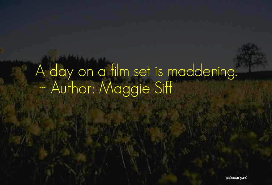 Maggie Siff Quotes: A Day On A Film Set Is Maddening.