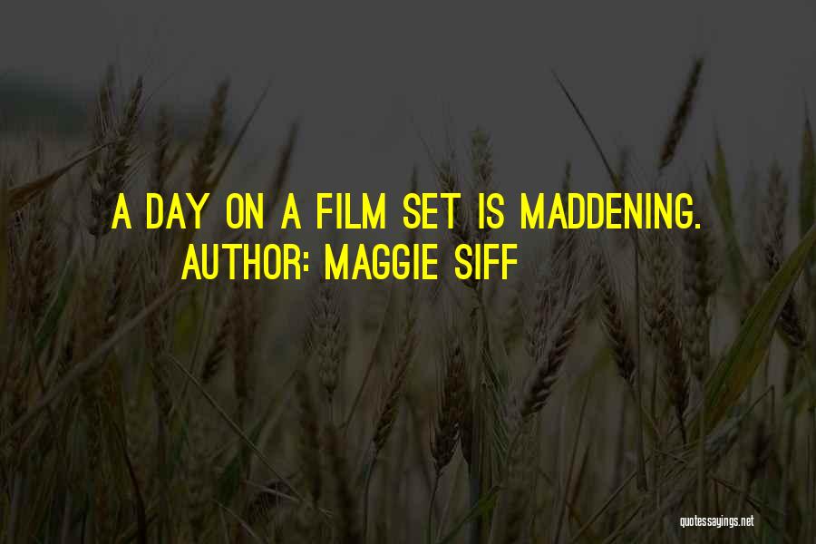 Maggie Siff Quotes: A Day On A Film Set Is Maddening.