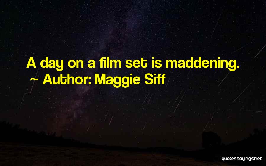 Maggie Siff Quotes: A Day On A Film Set Is Maddening.
