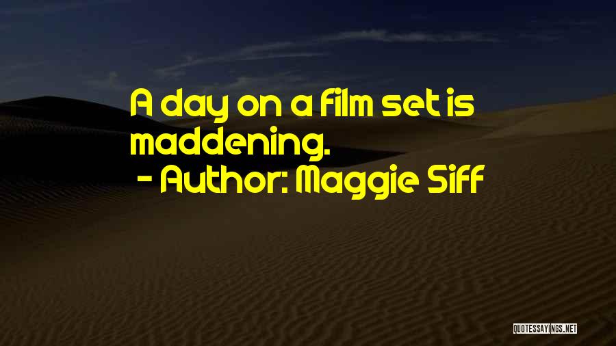 Maggie Siff Quotes: A Day On A Film Set Is Maddening.
