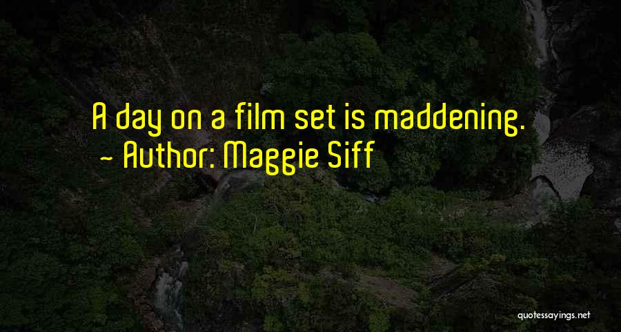 Maggie Siff Quotes: A Day On A Film Set Is Maddening.