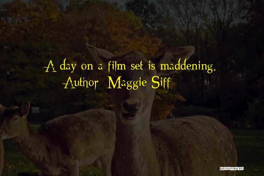 Maggie Siff Quotes: A Day On A Film Set Is Maddening.