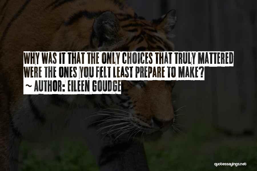 Eileen Goudge Quotes: Why Was It That The Only Choices That Truly Mattered Were The Ones You Felt Least Prepare To Make?