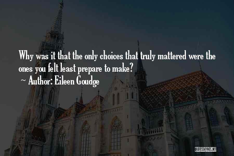 Eileen Goudge Quotes: Why Was It That The Only Choices That Truly Mattered Were The Ones You Felt Least Prepare To Make?