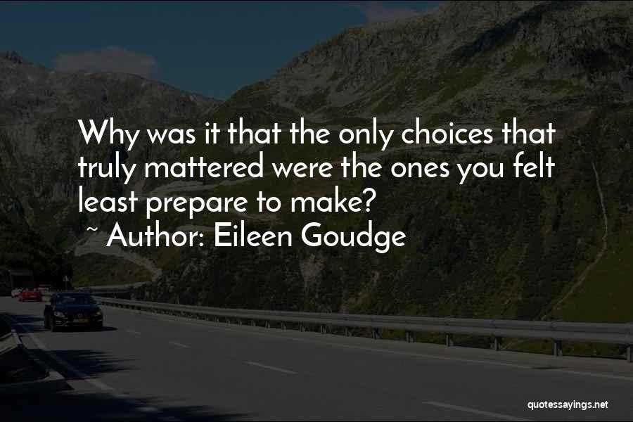 Eileen Goudge Quotes: Why Was It That The Only Choices That Truly Mattered Were The Ones You Felt Least Prepare To Make?