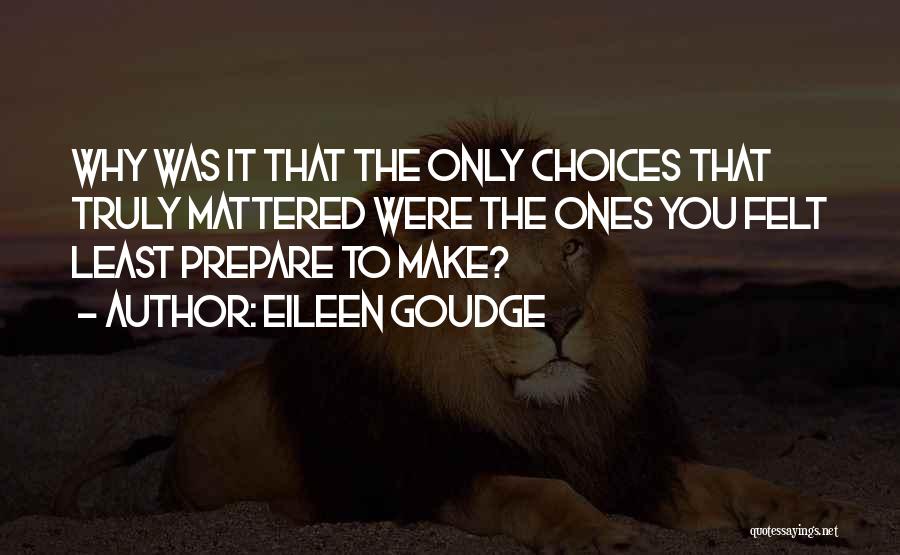 Eileen Goudge Quotes: Why Was It That The Only Choices That Truly Mattered Were The Ones You Felt Least Prepare To Make?