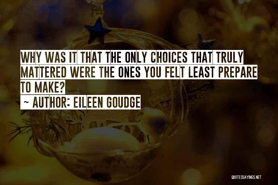 Eileen Goudge Quotes: Why Was It That The Only Choices That Truly Mattered Were The Ones You Felt Least Prepare To Make?