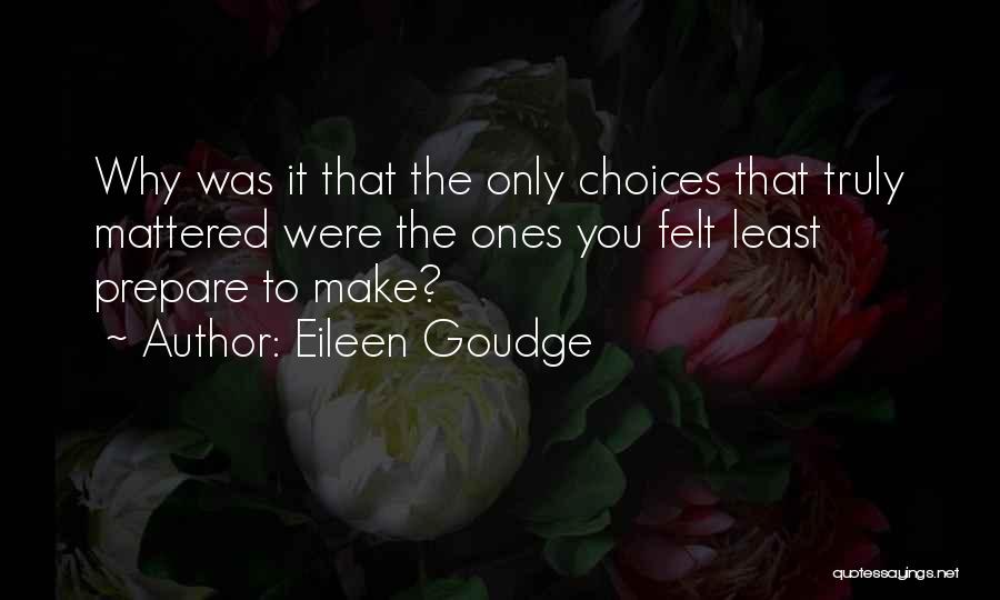 Eileen Goudge Quotes: Why Was It That The Only Choices That Truly Mattered Were The Ones You Felt Least Prepare To Make?