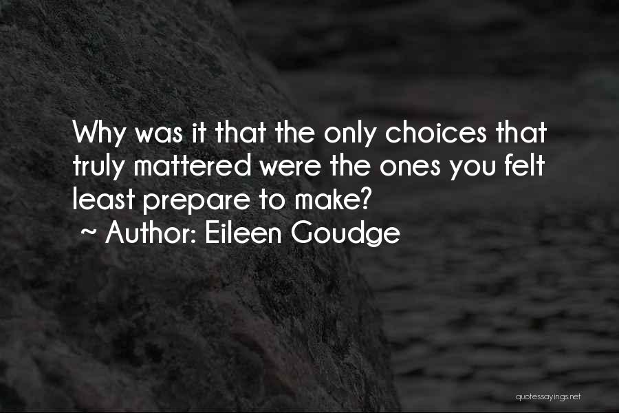 Eileen Goudge Quotes: Why Was It That The Only Choices That Truly Mattered Were The Ones You Felt Least Prepare To Make?