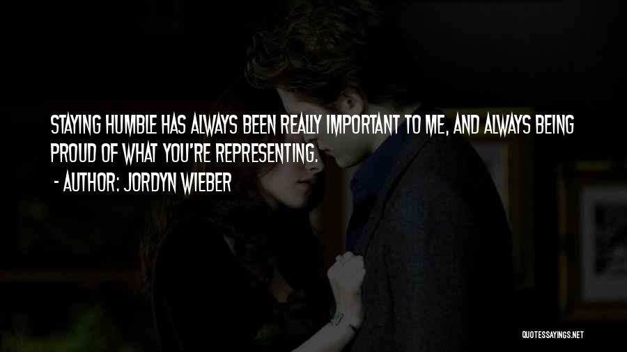 Jordyn Wieber Quotes: Staying Humble Has Always Been Really Important To Me, And Always Being Proud Of What You're Representing.