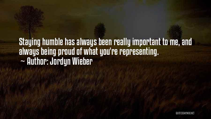 Jordyn Wieber Quotes: Staying Humble Has Always Been Really Important To Me, And Always Being Proud Of What You're Representing.