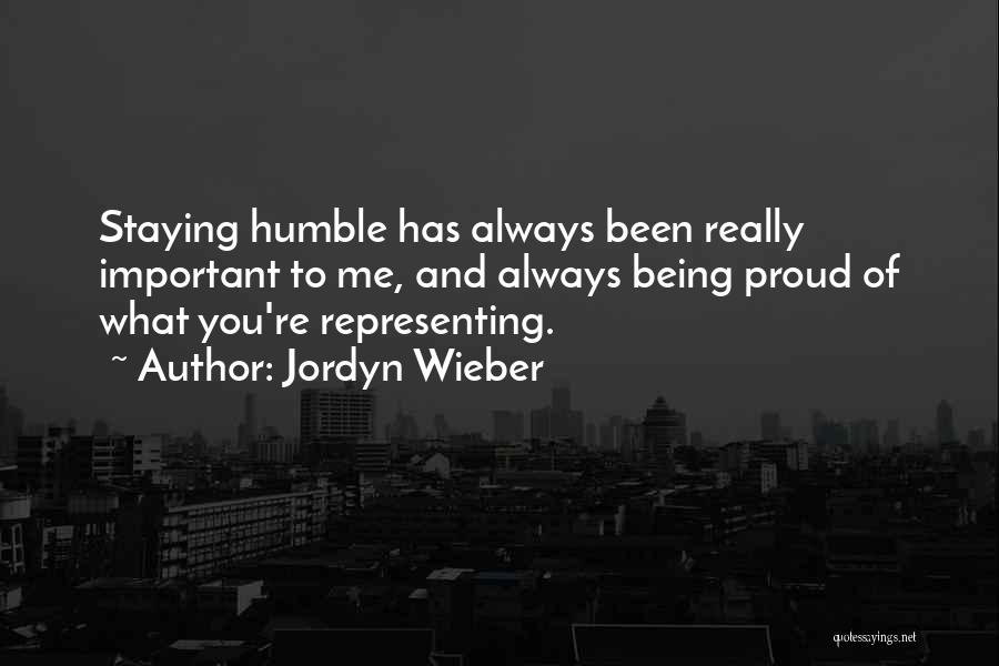 Jordyn Wieber Quotes: Staying Humble Has Always Been Really Important To Me, And Always Being Proud Of What You're Representing.