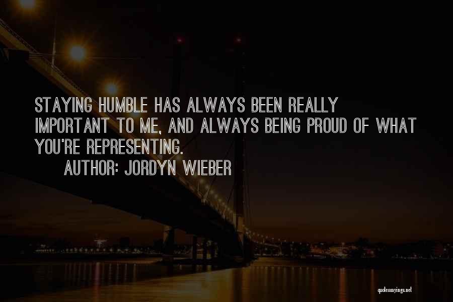 Jordyn Wieber Quotes: Staying Humble Has Always Been Really Important To Me, And Always Being Proud Of What You're Representing.