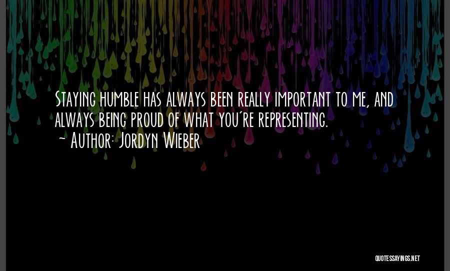 Jordyn Wieber Quotes: Staying Humble Has Always Been Really Important To Me, And Always Being Proud Of What You're Representing.