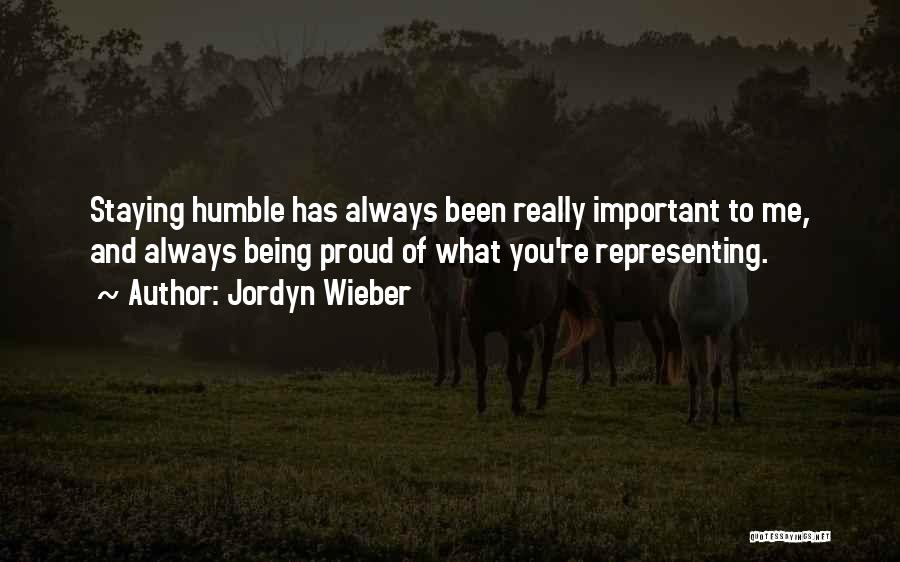 Jordyn Wieber Quotes: Staying Humble Has Always Been Really Important To Me, And Always Being Proud Of What You're Representing.