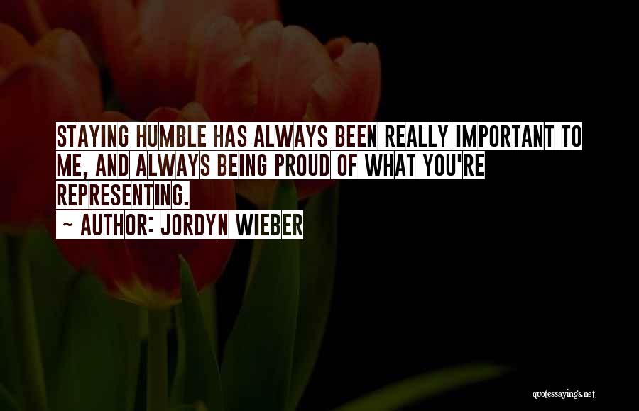 Jordyn Wieber Quotes: Staying Humble Has Always Been Really Important To Me, And Always Being Proud Of What You're Representing.
