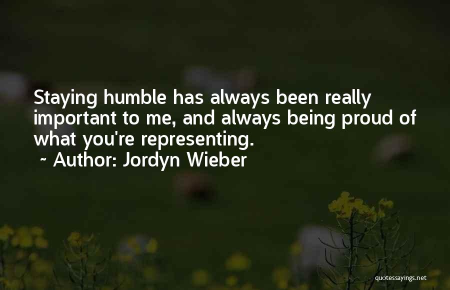 Jordyn Wieber Quotes: Staying Humble Has Always Been Really Important To Me, And Always Being Proud Of What You're Representing.