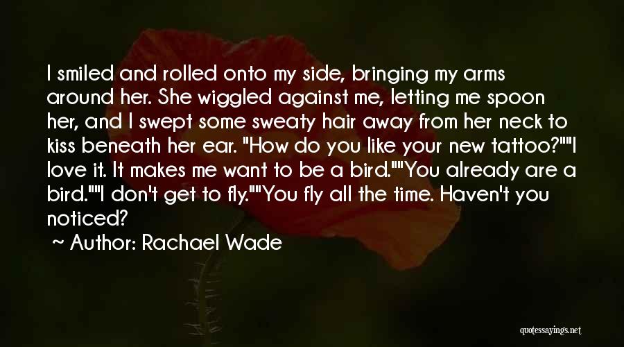 Rachael Wade Quotes: I Smiled And Rolled Onto My Side, Bringing My Arms Around Her. She Wiggled Against Me, Letting Me Spoon Her,