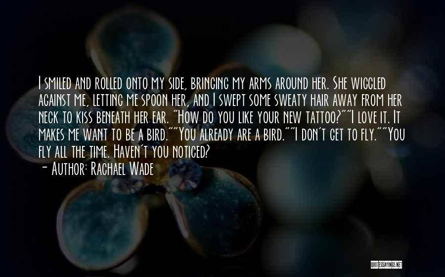 Rachael Wade Quotes: I Smiled And Rolled Onto My Side, Bringing My Arms Around Her. She Wiggled Against Me, Letting Me Spoon Her,