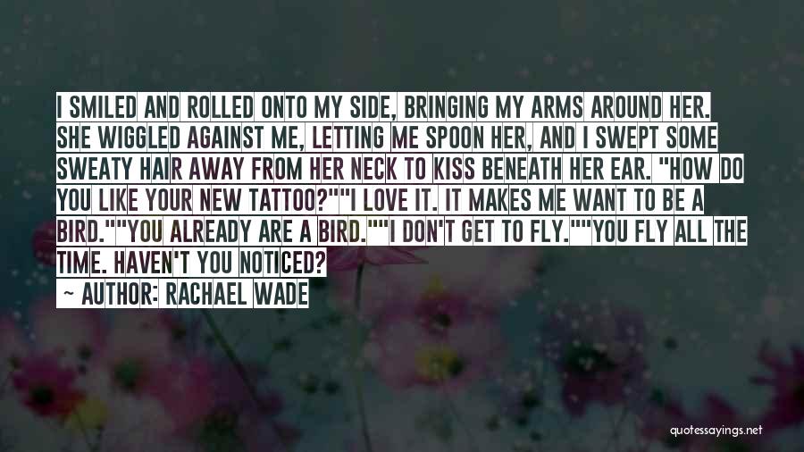 Rachael Wade Quotes: I Smiled And Rolled Onto My Side, Bringing My Arms Around Her. She Wiggled Against Me, Letting Me Spoon Her,